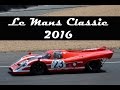 Le Mans Classic 2016 (Porsche 917, Ford GT40, Ferrari 312P, Peugeot 905,...)