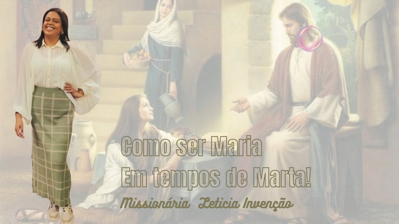 Como ser Maria em tempos de Marta - Missionária Leticia Invenção - YouTube