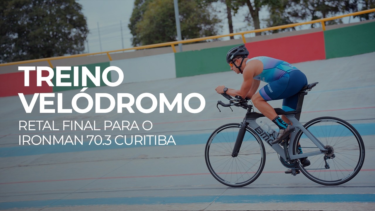 Treino Velódromo - Reta Final para o 70.3 Curitiba