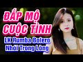 Đắp Mộ Cuộc Tình, Cát Bụi Cuộc Đời - LK Rumba Bolero Trữ Tình Hay Nhất 2021 - Nhói Trong Lòng