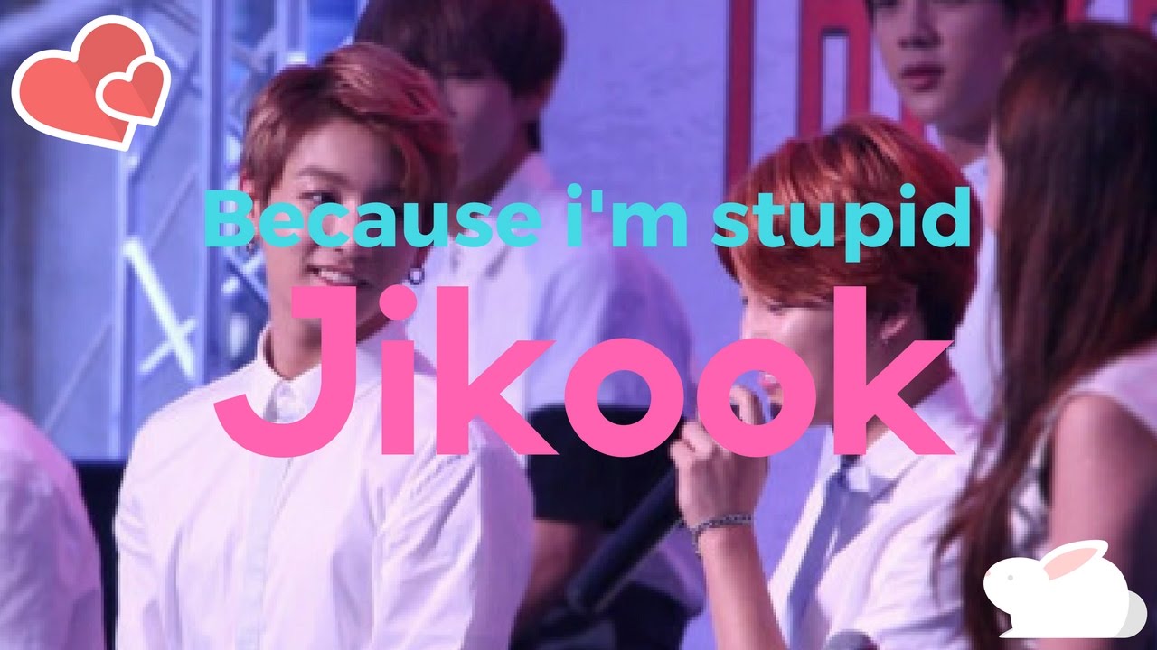 Jikook - Because i'm stupid