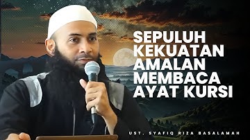 SEPULUH KEKUATAN DARI MENGAMALKAN BACAAN AYAT KURSI - Ustadz Syafiq Riza Basalamah