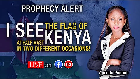 PROPHECY  ALERT; I SEE THE FLAG OF KENYA AT HALF M...