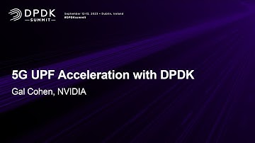 5G UPF Acceleration with DPDK - Gal Cohen, NVIDIA