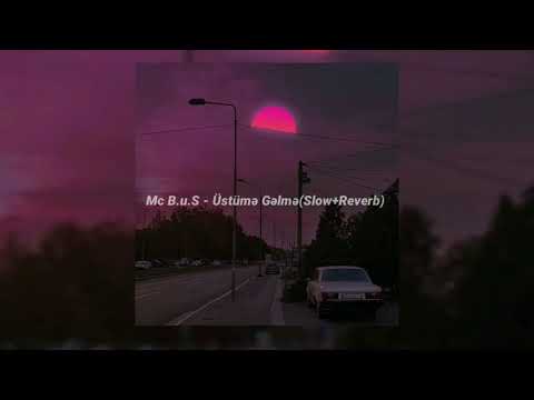 Mc B.u.S - Üstümə Gəlmə(Slow+Reverb)