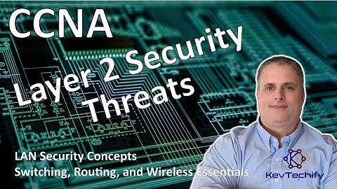 Layer 2 Security Threats - LAN Security Concepts - SRWE - CCNA - KevTechify | vid 34