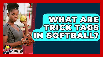 What Are Trick Tags In Softball? - Softball Basics and Beyond