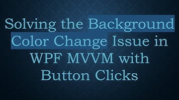 Solving the Background Color Change Issue in WPF MVVM with Button Clicks