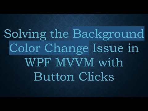 Solving the Background Color Change Issue in WPF MVVM with Button Clicks