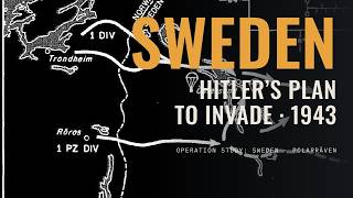 Why Didn't Hitler Invade Sweden? The Secret 1943 Plan