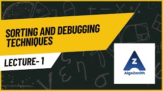 01 Sorting and Debugging Techniques | Algorithm Analysis and Error Handling | AlgoZenith DSA Lecture
