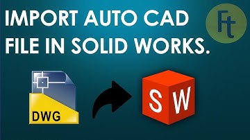 How to import Autocad file in Solid Works.
