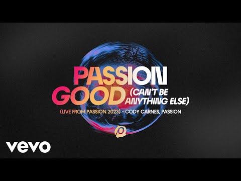 Cody Carnes, Passion - Good (Can't Be Anything Else) (Audio / Live From Passion 2023)