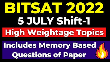 BITSAT 2022 5th July Shift-1 Complete Paper Review | Level of Difficulty |  Memory Based Questions