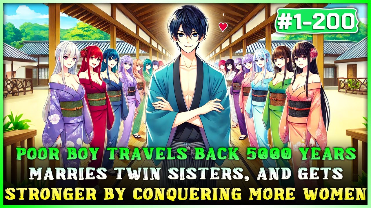 Poor Boy Travels Back 5000 Years, Marries Twin Sisters, and Grows Stronger by Conquering More Women!