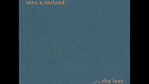 Otto A Totland - The Lost - Sonic Pieces - Full Al...