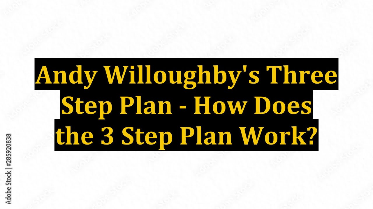 Andy Willoughby's Three Step Plan - How Does the 3 Step Plan Work?