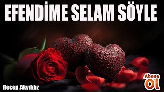 EFENDİME SELAM SÖYLE - Recep Akyıldız