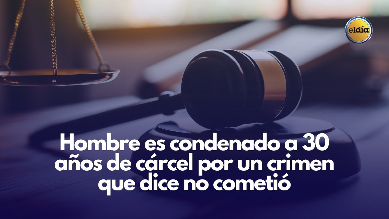 Hombre es condenado a 30 años de cárcel por un crimen que dice no ...