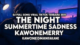 DJ OLD THE NIGHT X KAWONEMERRY X SUMMERTIME SADNESS STYLE KONDANG CANDU MENGKANE VIRAL TIKTOK 2025