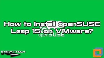 How to Install openSUSE Leap 15.0 on VMware Workstation 14 Pro | SYSNETTECH Solutions