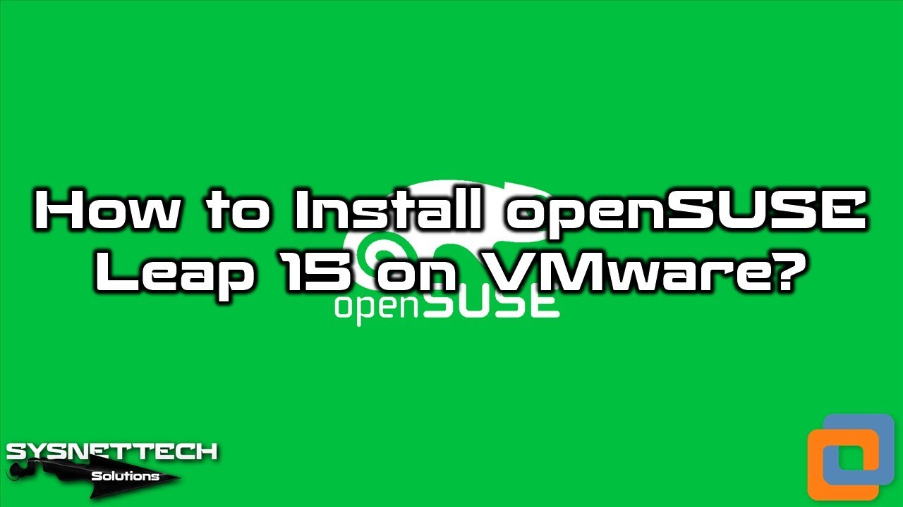 How to Install openSUSE Leap 15.0 on VMware Workstation 14 Pro | SYSNETTECH Solutions