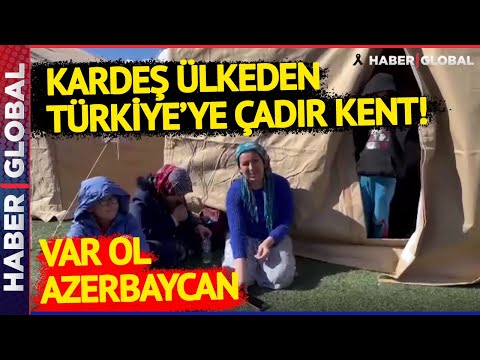 Kardeş Ülke Azerbaycan'dan Türkiye'ye Çadır Kent! Depremzedelerden İlham Aliyev'e Teşekkür