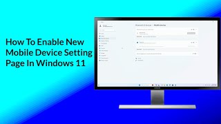 How To Enable New Mobile Device Settings Page In Windows 11
