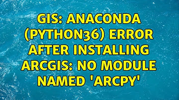 GIS: Anaconda (Python36) error after installing ArcGIS: No module named 