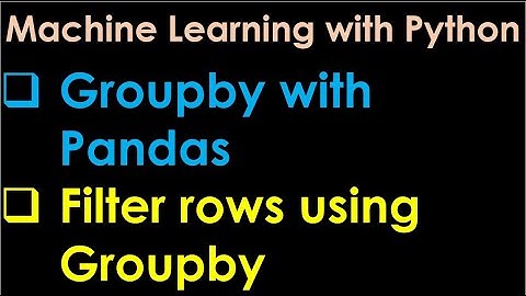 Python Pandas Tutorial | Groupby with Pandas | Filter rows using Groupby - P1