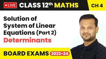 Solution of System of Linear Equations (Part 2) - Determinants | Class 12 Maths Chapter 4 (LIVE)