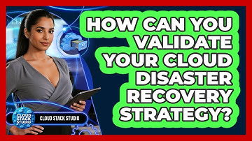 How Can You Validate Your Cloud Disaster Recovery Strategy?