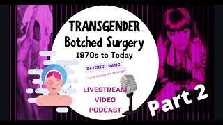 TRANSSEXUAL BOTCHED SURGERY (PART 2) | BEYOND TRANS w/ Mardi