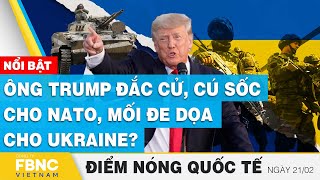 Điểm nóng quốc tế 21\/2 | Ông Trump đắc cử, cú sốc cho NATO, mối đe dọa cho Ukraine? | FBNC