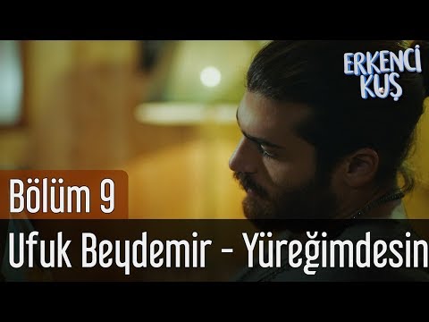 Erkenci Kuş 9. Bölüm - Ufuk Beydemir - Yüreğimdesin