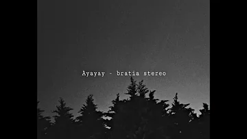 Ayayay - bratia stereo ( 𝑠𝑙𝑜𝑤𝑒𝑑 𝑎𝑛𝑑 𝑟𝑒𝑣𝑒𝑟𝑑)