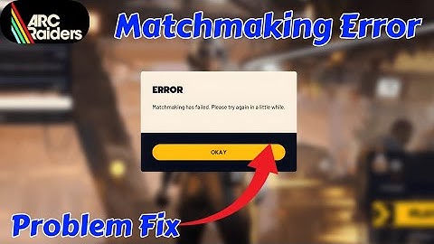 Matchmaking Has Failed. please Try Again in a Little While ARC Raiders Problem Today Fix 