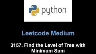Leetcode 3157. Find the Level of Tree with Minimum Sum (tree bfs)