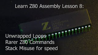 Learn Z80 Assembly Lesson 8 - Unwrapped Loops, Stack Misuse for speed & rarer Z80 commands