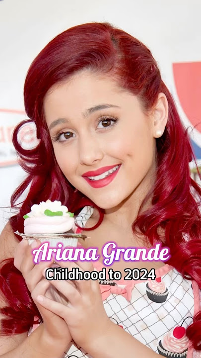 Ariana Grande evolution from childhood to 2024