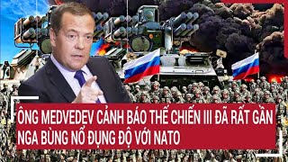 Ông Medvedev cảnh báo Thế chiến III đã rất gần, nguy cơ Nga bùng nổ đụng độ NATO | Tâm điểm quốc tế