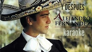 Y DESPUÉS || Alejandro Fernández || Karaoke