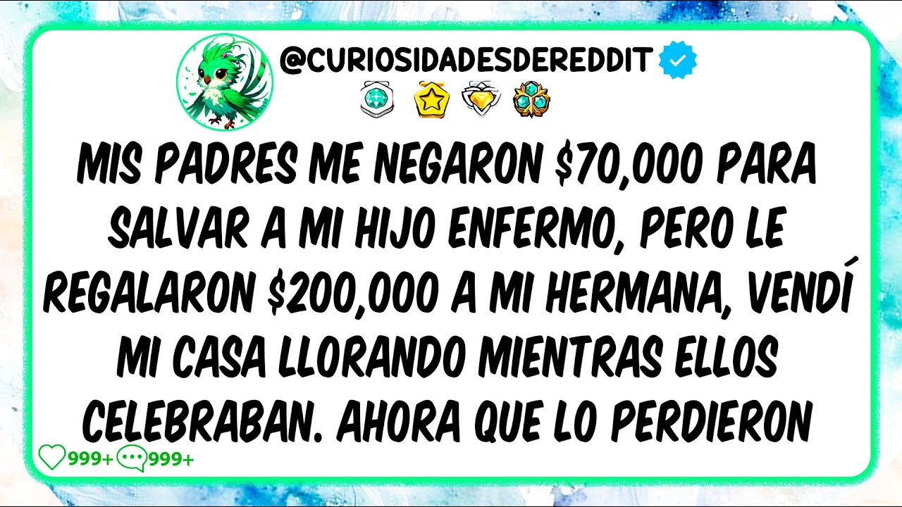 Mis padres me NEGARON 70000 para salvar a mi hijo enfermo, pero le REGALARON 200000 a mi hermana