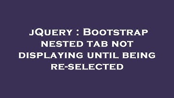 jQuery : Bootstrap nested tab not displaying until being re-selected