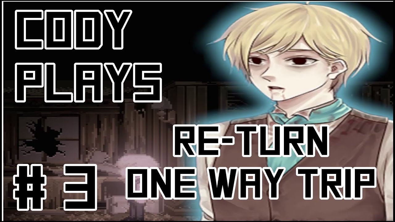 Cody Plays ReTurn - One Way Trip | ReTurn - One Way Trip Gameplay #3 - Dead Boi