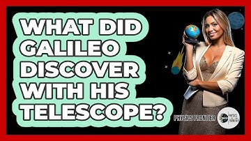 What Did Galileo Discover With His Telescope? - Physics Frontier