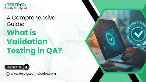 A Comprehensive Guide  What is Validation Testing in QA