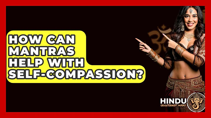 How Can Mantras Help With Self-Compassion? - Hindu Enlightenment Journey