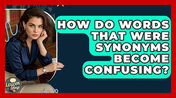 How Do Words That Were Synonyms Become Confusing? - Lexicon Lounge
