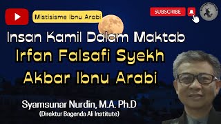 Part 1 Insan Kamil Dalam Maktab Irfan U0026 Tasawuf Falsafi Ibnu Arabi  Syamsunar Nurdin Phd